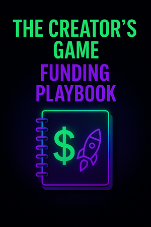 The Creator’s Game Funding Playbook